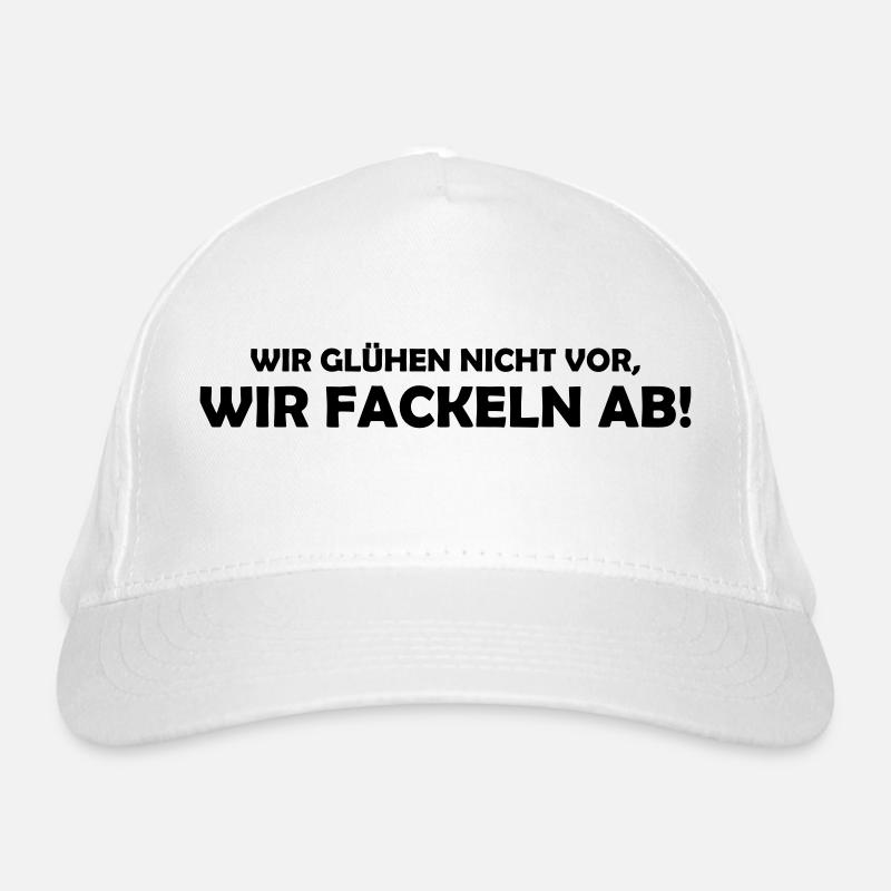 wir glühen nicht vor, wir fackeln ab Bio-Baseballkappe