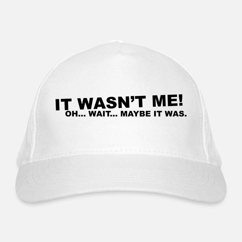 wasn't me! oh.... wait... Organic Baseball Cap