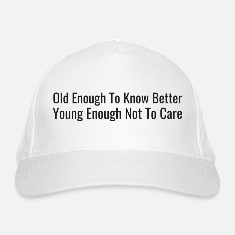Old enough, let us know – young enough, it doesn't matter Organic Baseball Cap