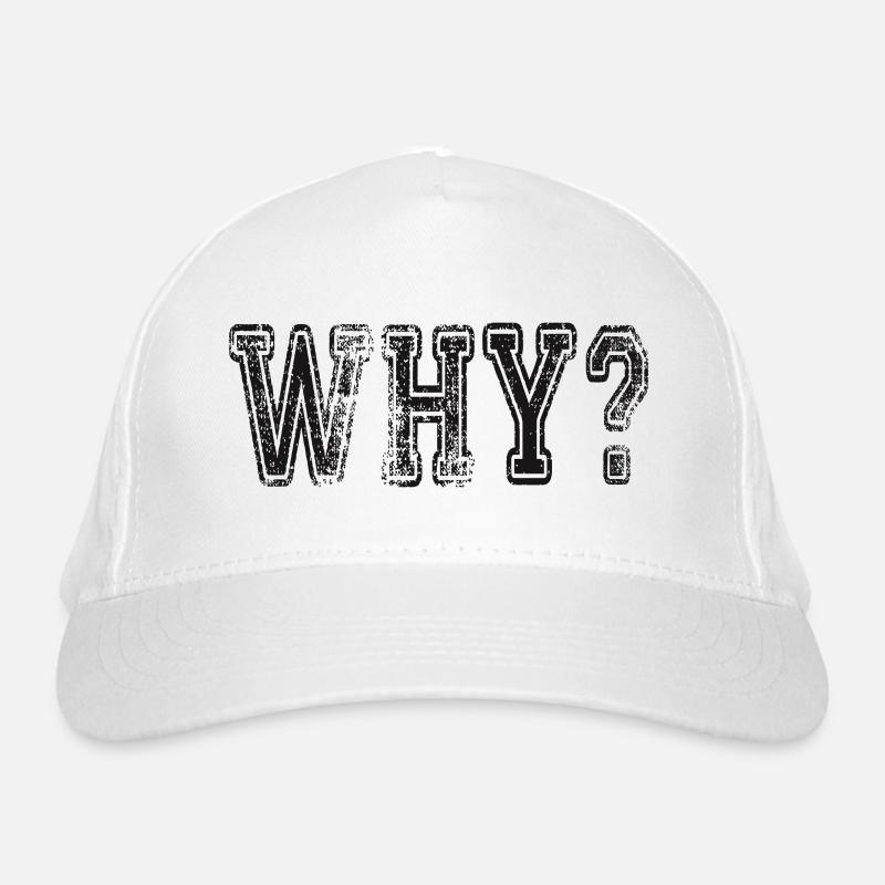 Why? Tag: Sayings, Slogan Organic Baseball Cap