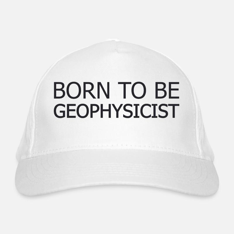 Geophysicist Born To Be Geophysics Organic Baseball Cap
