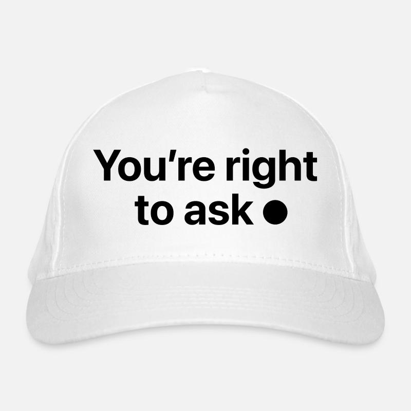 You're right to ask Organic Baseball Cap