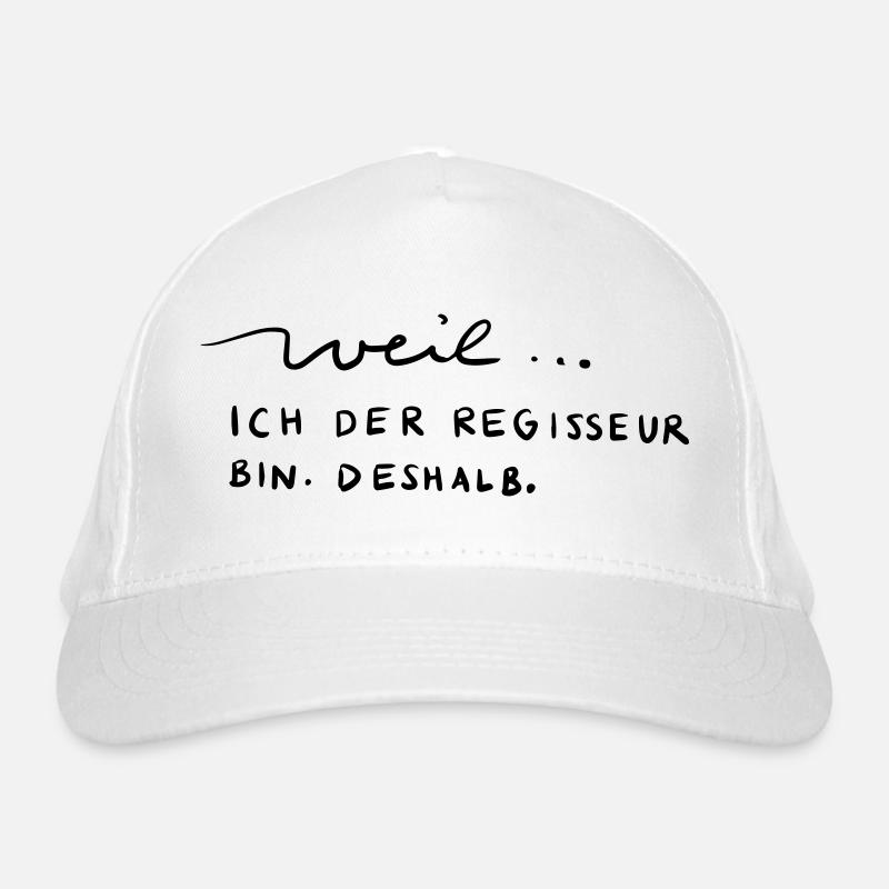 Weil...ich der Regisseur bin. Deshalb. - Bio-Baseballkappe - Weiß