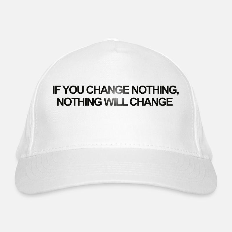 If you Change Nothing, Nothing Wants Change Organic Baseball Cap