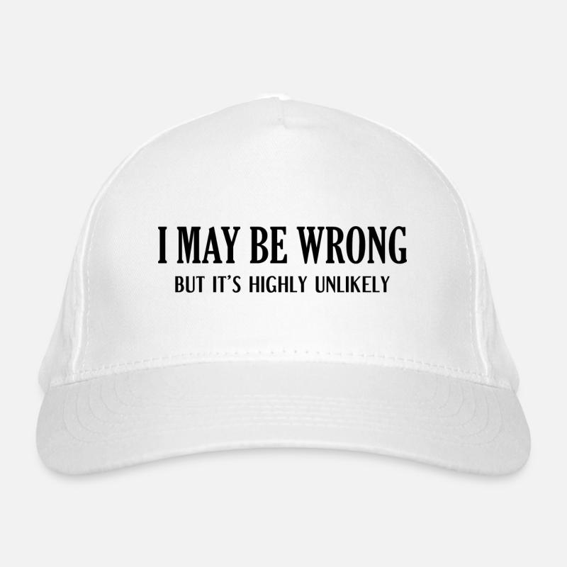 I May Be Wrong But It’s Highly Unlikely Organic Baseball Cap