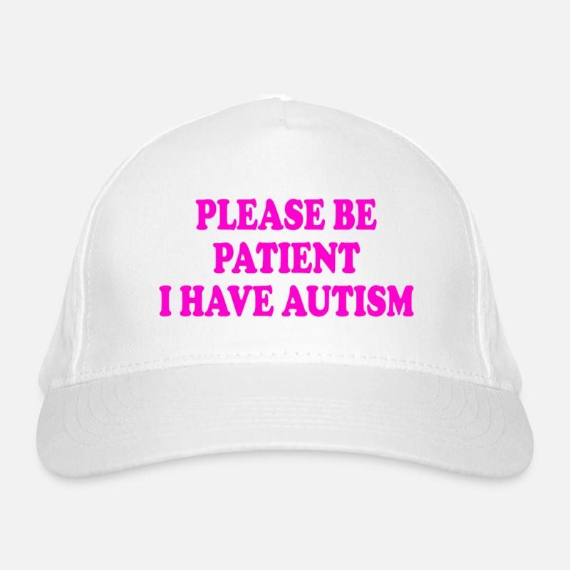 please be patient i have autism Organic Baseball Cap