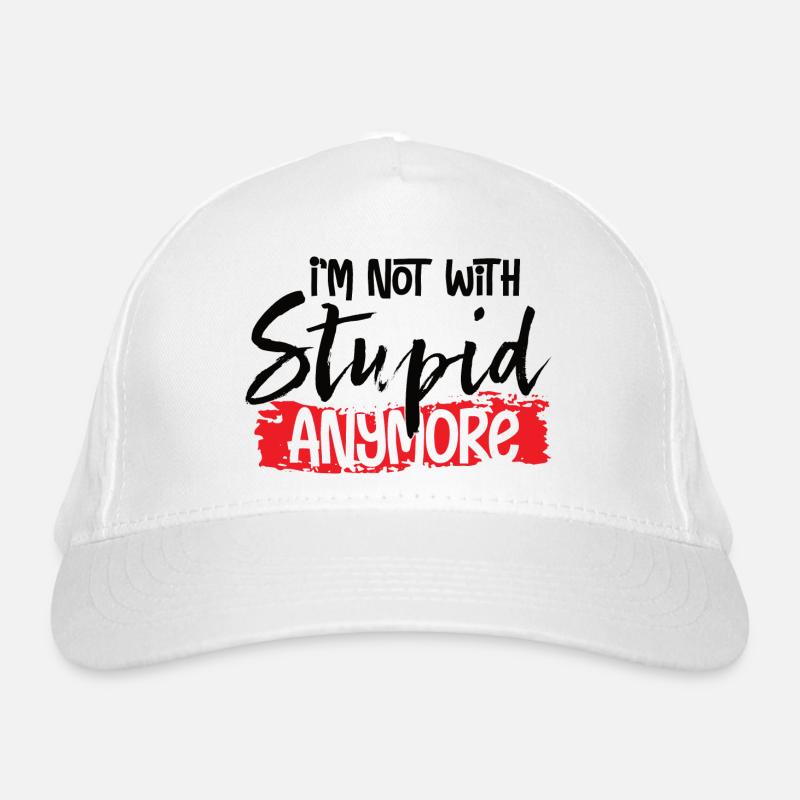 I'm Not With Stupid Anymore Organic Baseball Cap