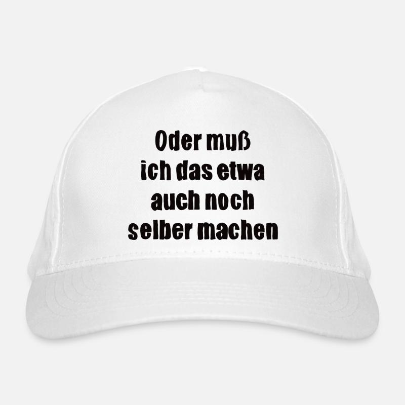 Oder muss ich das etwa auch selbst machen Bio-Baseballkappe