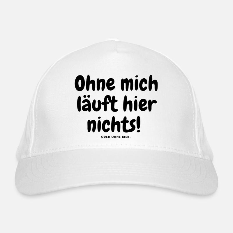 Ohne mich läuft hier nichts oder ohne bier. Bio-Baseballkappe