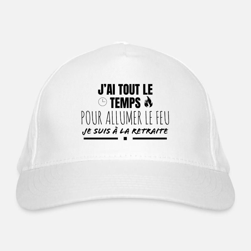J'ai tout le temps pour allumer le feu. Casquette classique bio