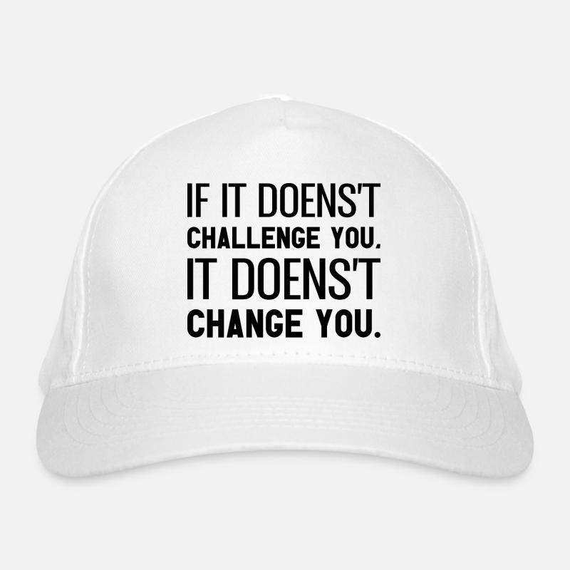 If It Doesn't Challenge You It Doesn't Change You Organic Baseball Cap