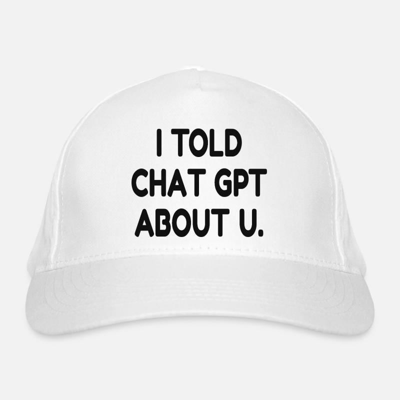 J’ai parlé de vous à ChatGPT – Citation drôle d’IA Casquette classique bio