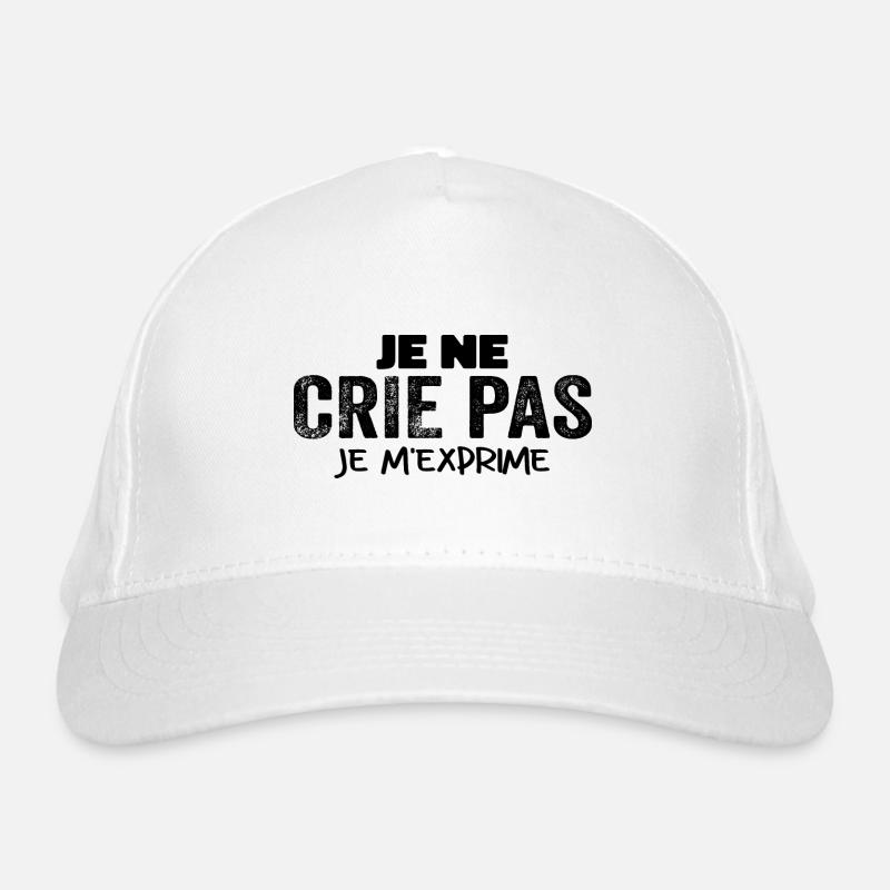 Je Ne Crie Pas Je M'exprime Humour Chieuse Casquette classique bio