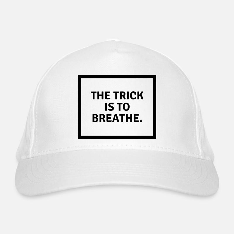 L’astuce consiste à b r e a t h e. Casquette classique bio