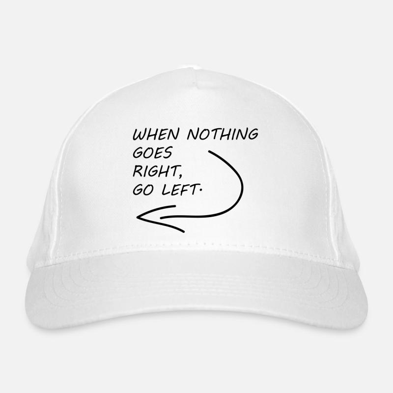when nothing goes right, go left Bio-Baseballkappe