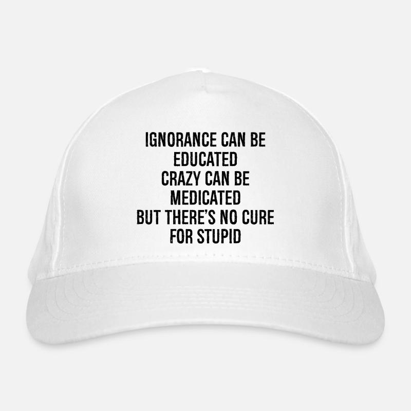 Ignorance can be educateds crazy can be medicated Organic Baseball Cap