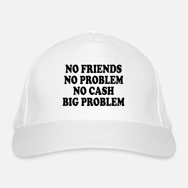 no friends no problem no cash big problem Casquette classique bio
