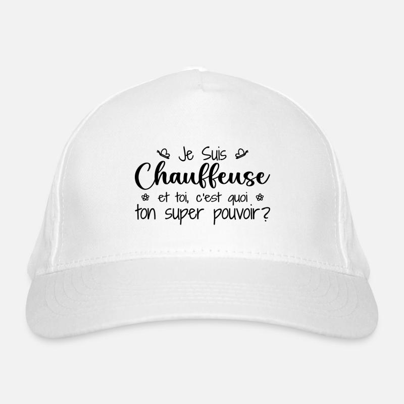 Je suis Chauffeuse. C'est quoi ton super pouvoir ? Casquette classique bio