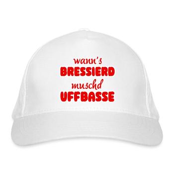 Wann's bressierd, muschd uffbasse! - Bio-Baseballkappe - Weiß - Vorne