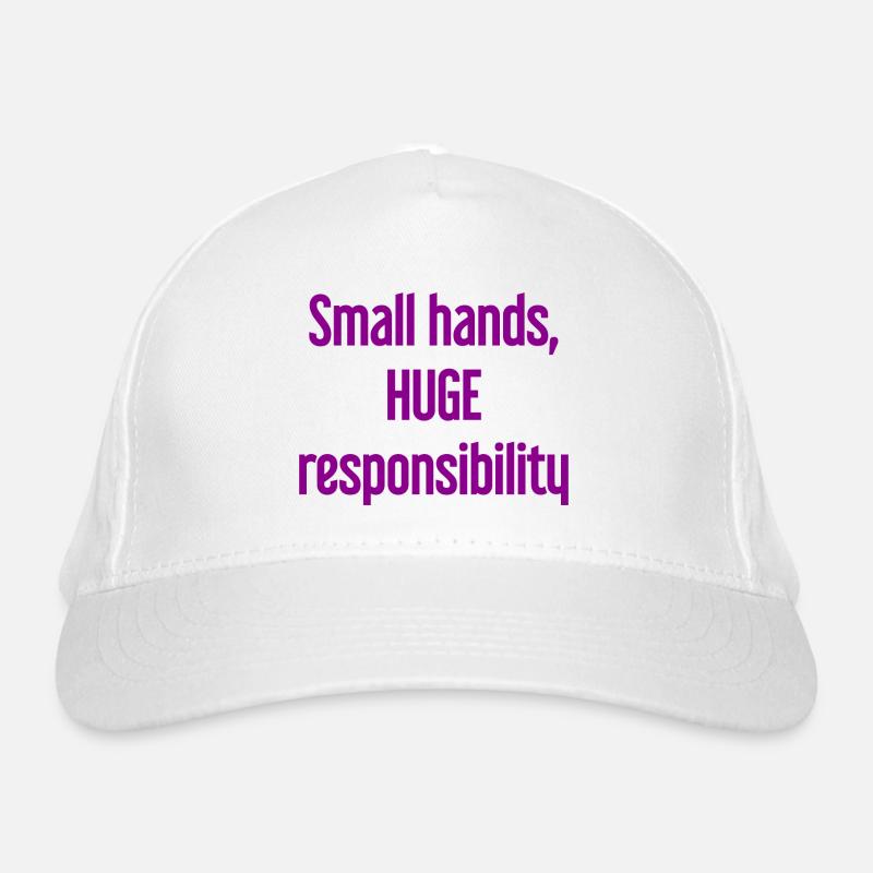 Small Hands, Huge Responsibility Parent Saying Organic Baseball Cap