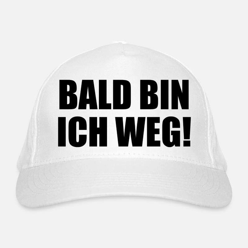 Bald Bin Ich Weg! Bio-Baseballkappe