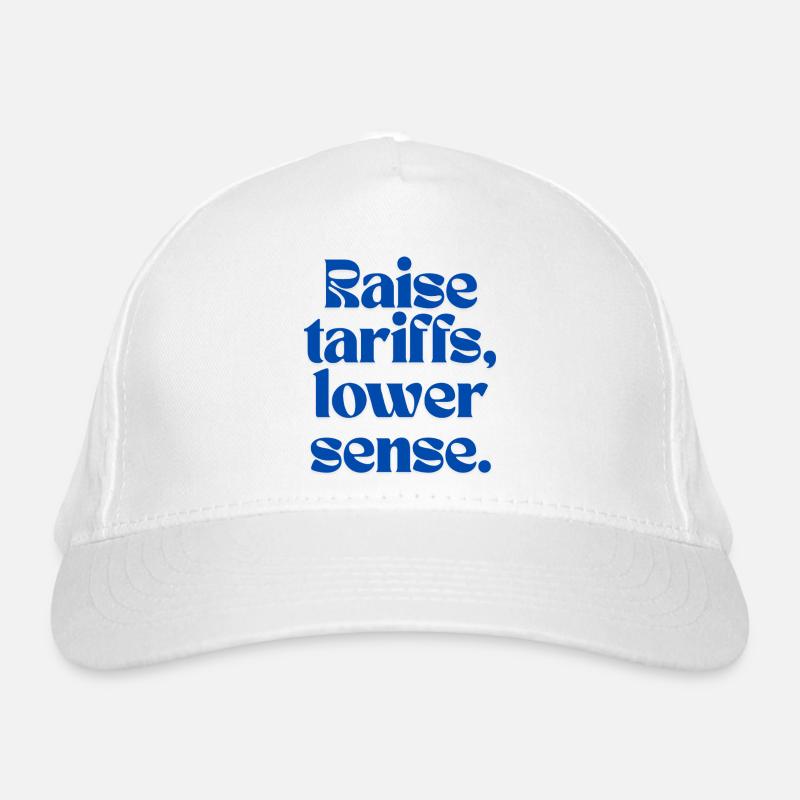 Raise Tariffs, Lower Sense! Organic Baseball Cap