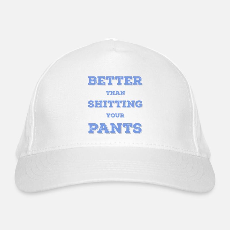 Better than shit in your pants... Organic Baseball Cap