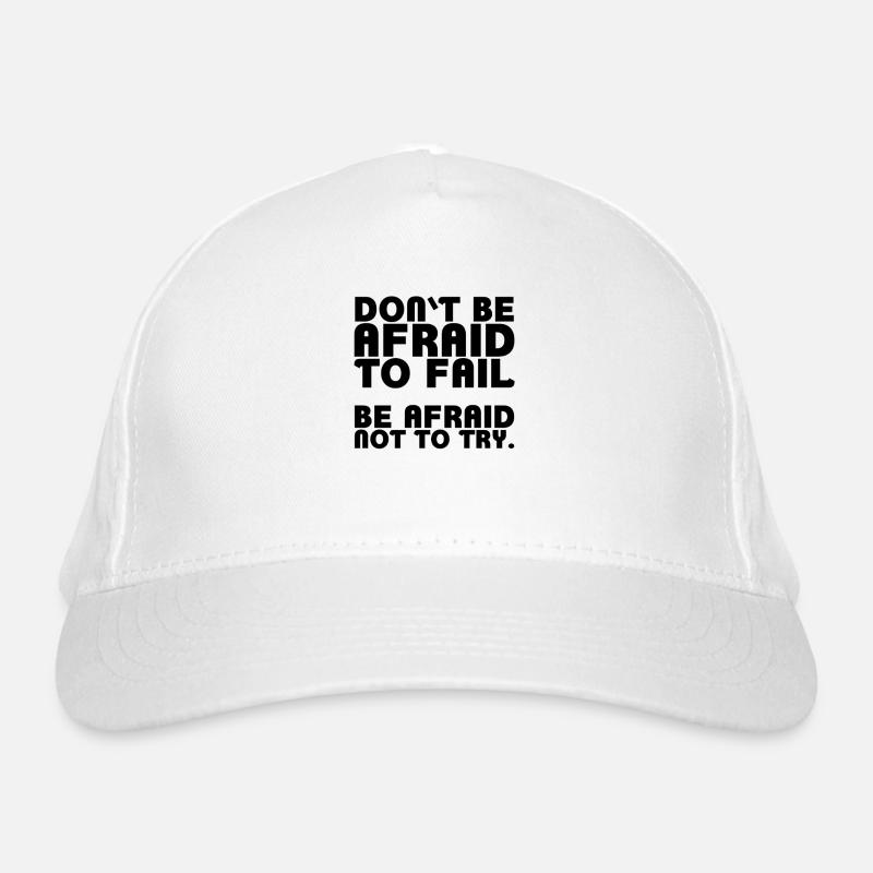 Don't be afraid to fail. Be afraid not to try Organic Baseball Cap