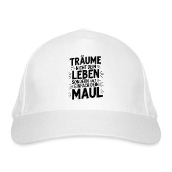 Träume nicht dein Leben, sondern halt dein Maul - Bio-Baseballkappe - Weiß - Vorne
