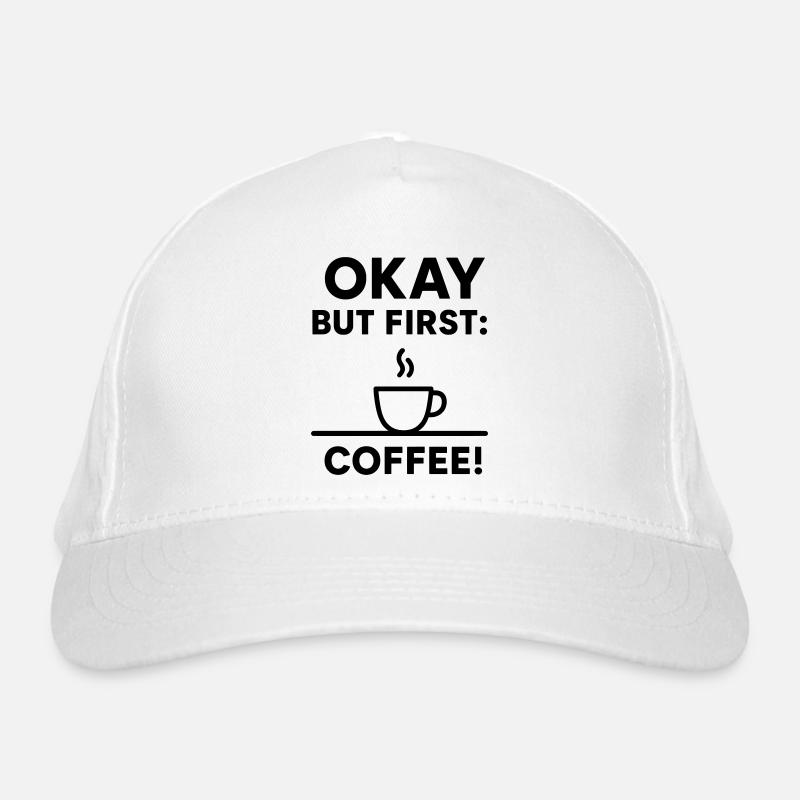 Okay But First Coffee Organic Baseball Cap