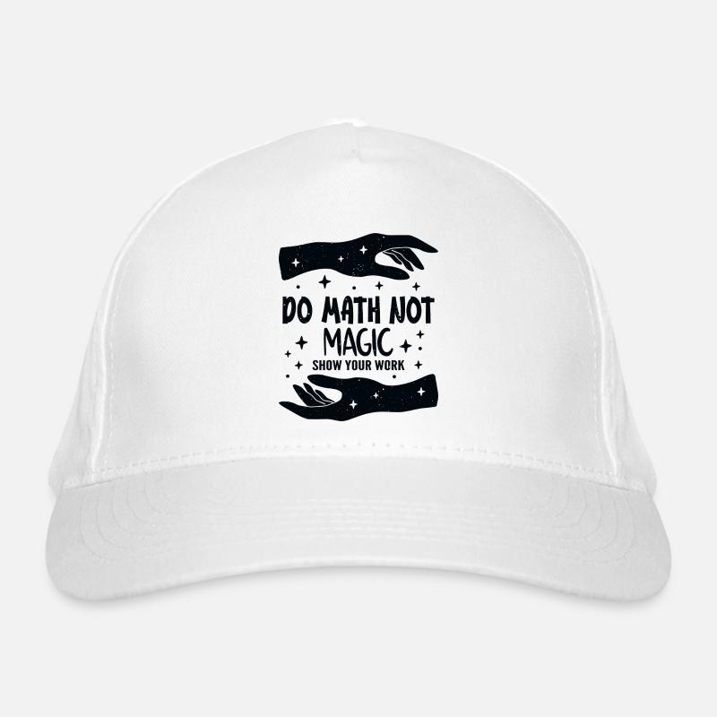 Do Math Not Magic Show Your Work Cool Math Teacher Organic Baseball Cap