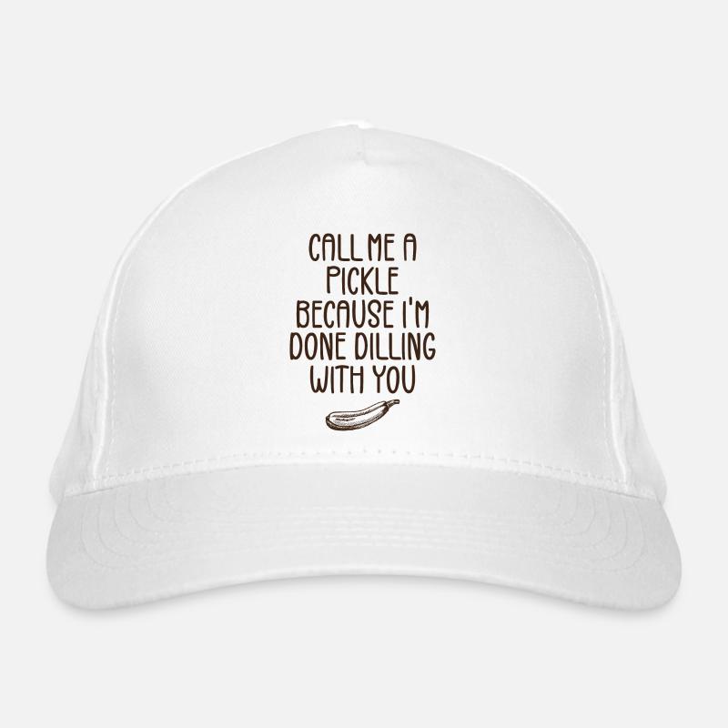 Call Me A Pickle Because I'm Done Dillin' With You Organic Baseball Cap