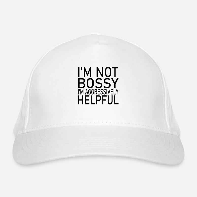 I'M NOT BOSSY I'M AGGRESSIVELY HELPFUL CLASSIC Organic Baseball Cap