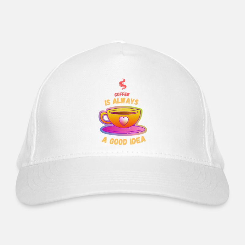Coffee Is Always A Good Idea Organic Baseball Cap