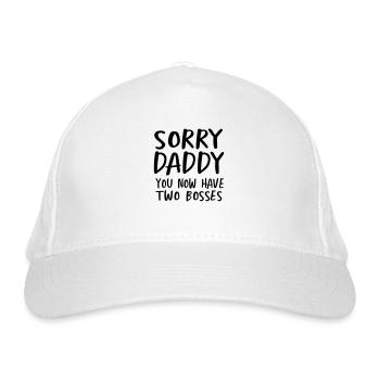 Sorry daddy you now have two bosses - Organic Baseball Cap - white - Front