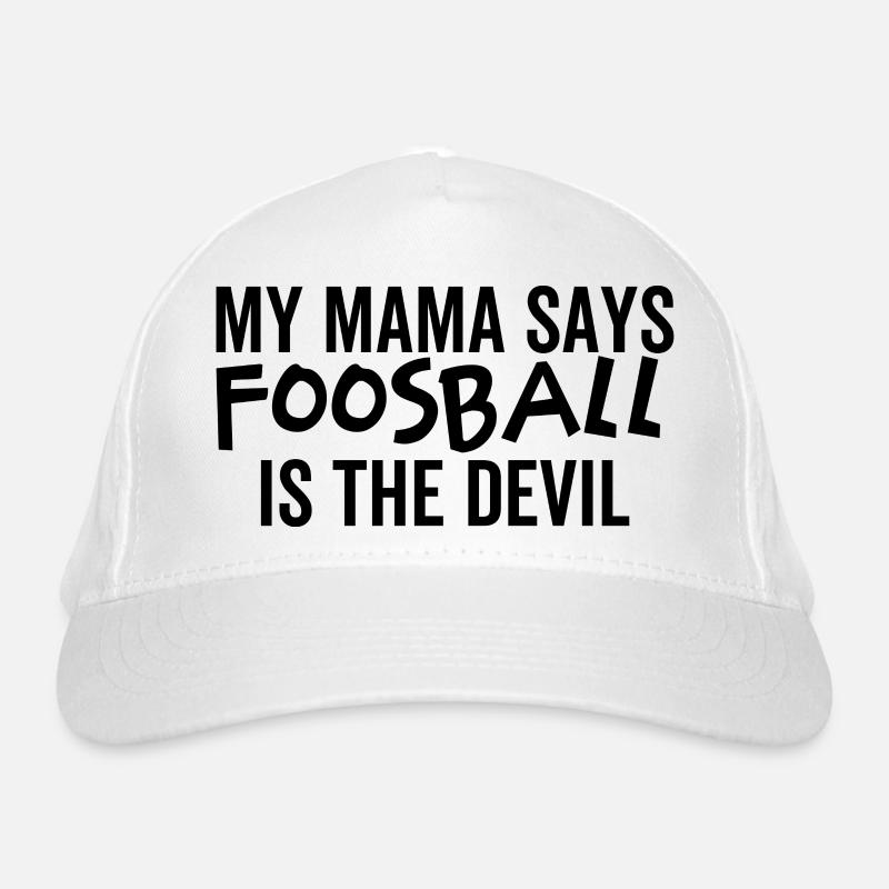 My Mama Says Foosball is The Devil Organic Baseball Cap