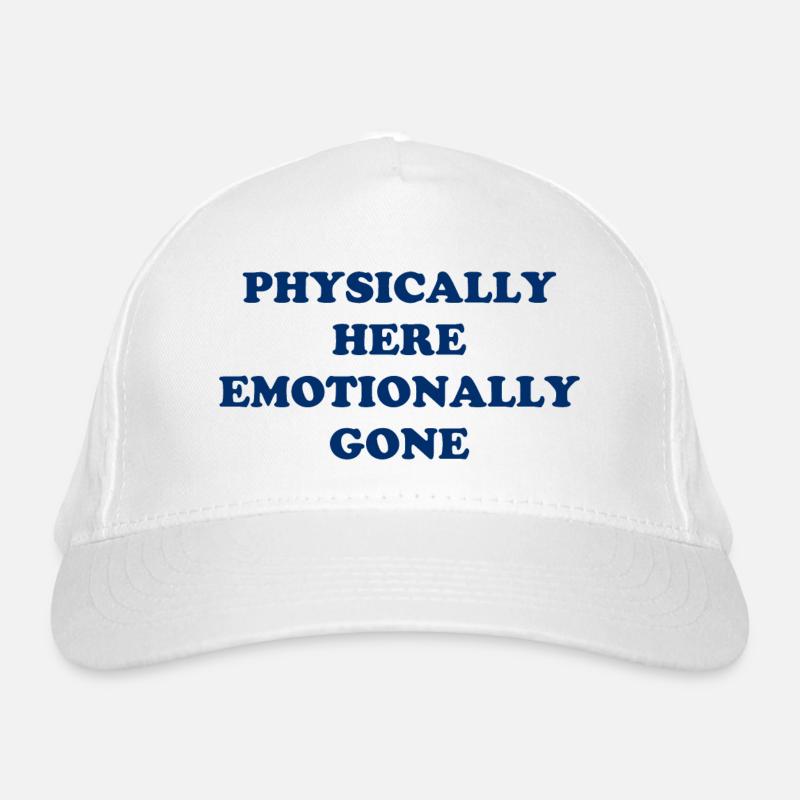Physically Here - Emotionally Gone Organic Baseball Cap