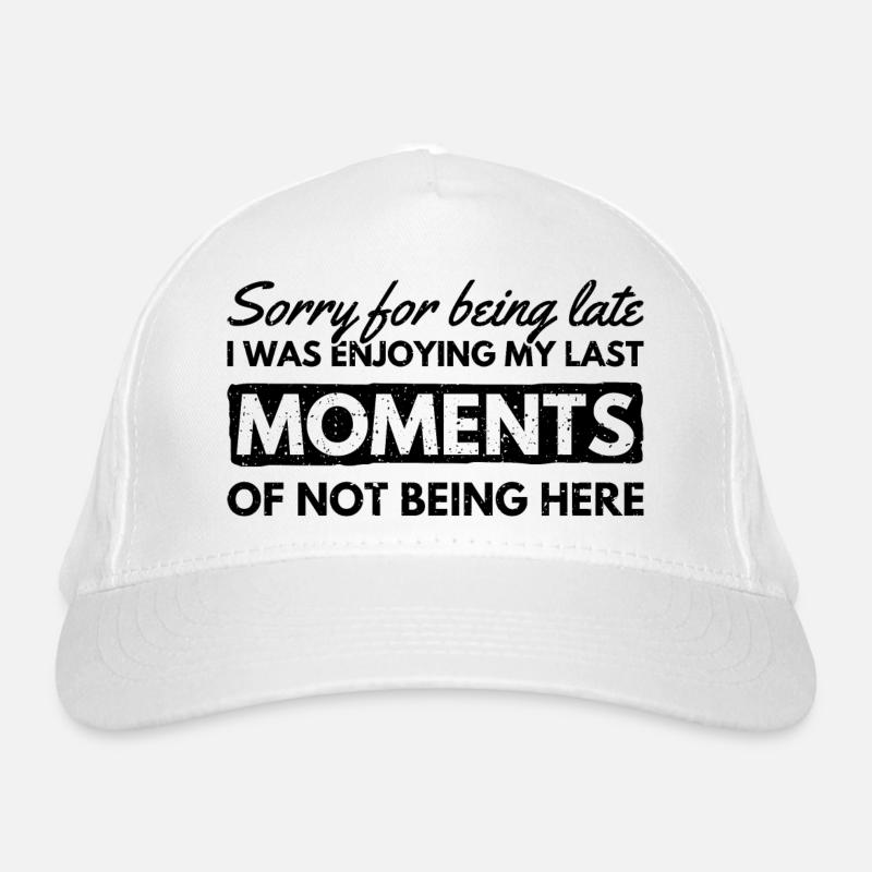 Sorry For Being Late. Funny Delay Organic Baseball Cap