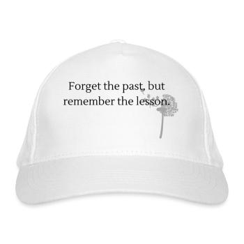 Forget the past, but remember the lesson - Organic Baseball Cap - white - Front