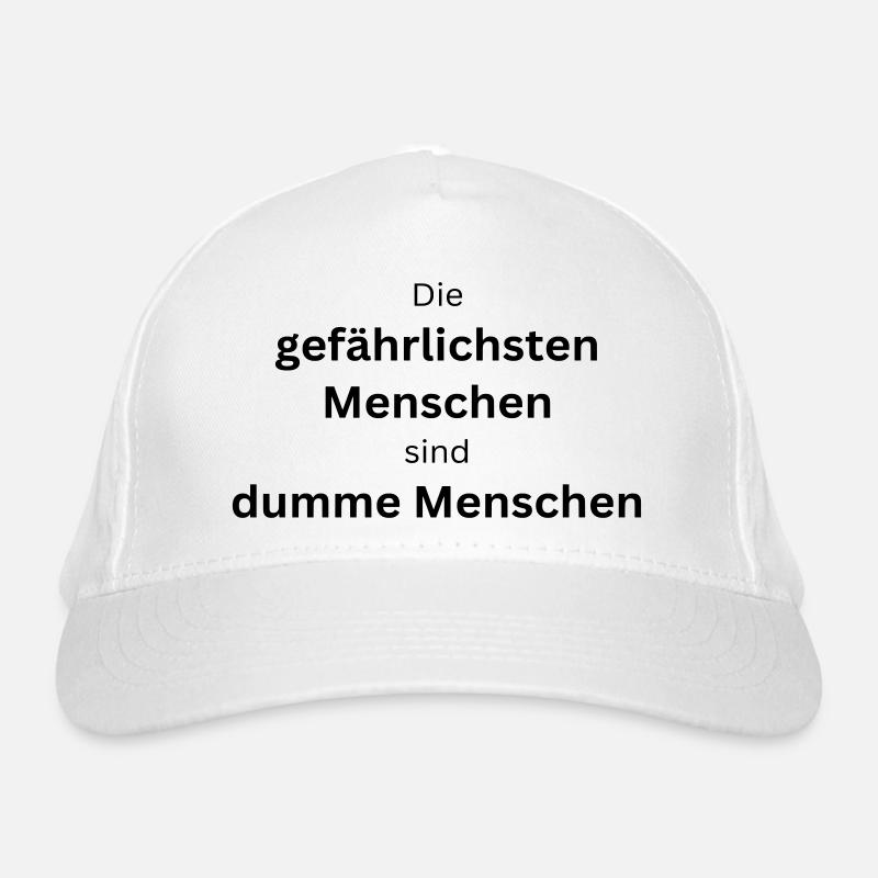 Die gefährlichsten Menschen sind dumme Menschen Bio-Baseballkappe