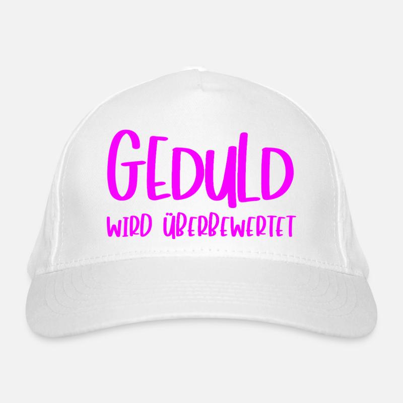 Geschenk für Ungeduldige Geduld wird überbewertet Bio-Baseballkappe