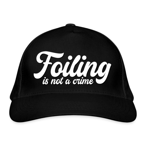 Foiling is not a crime - Organic Baseball Cap