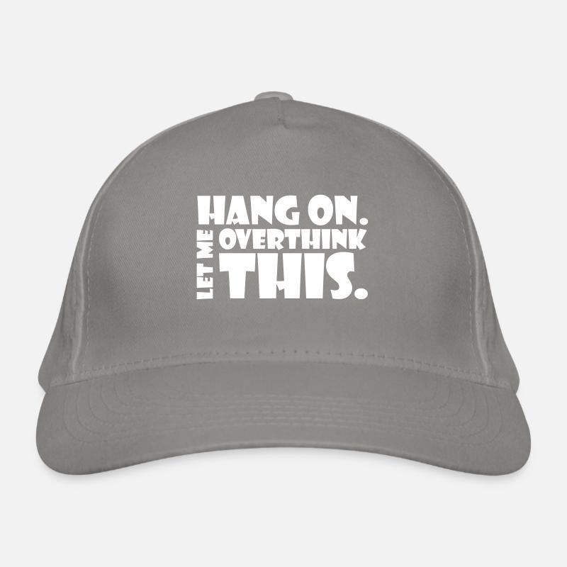 HANG ON. LET ME OVERTHINK THIS. Gift thinker Organic Baseball Cap