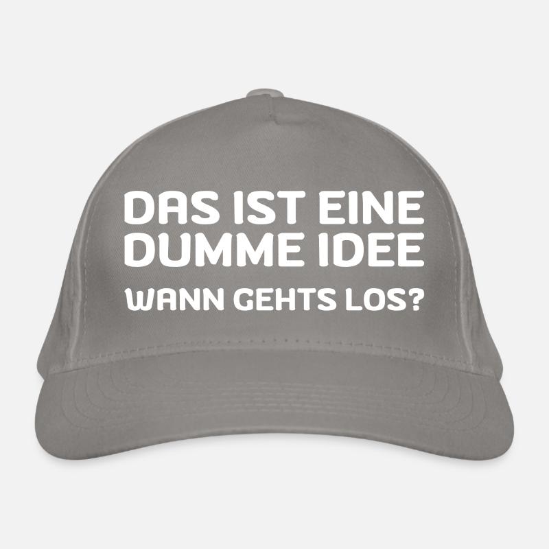Das ist eine dumme Idee! Wann gehts los? Bio-Baseballkappe