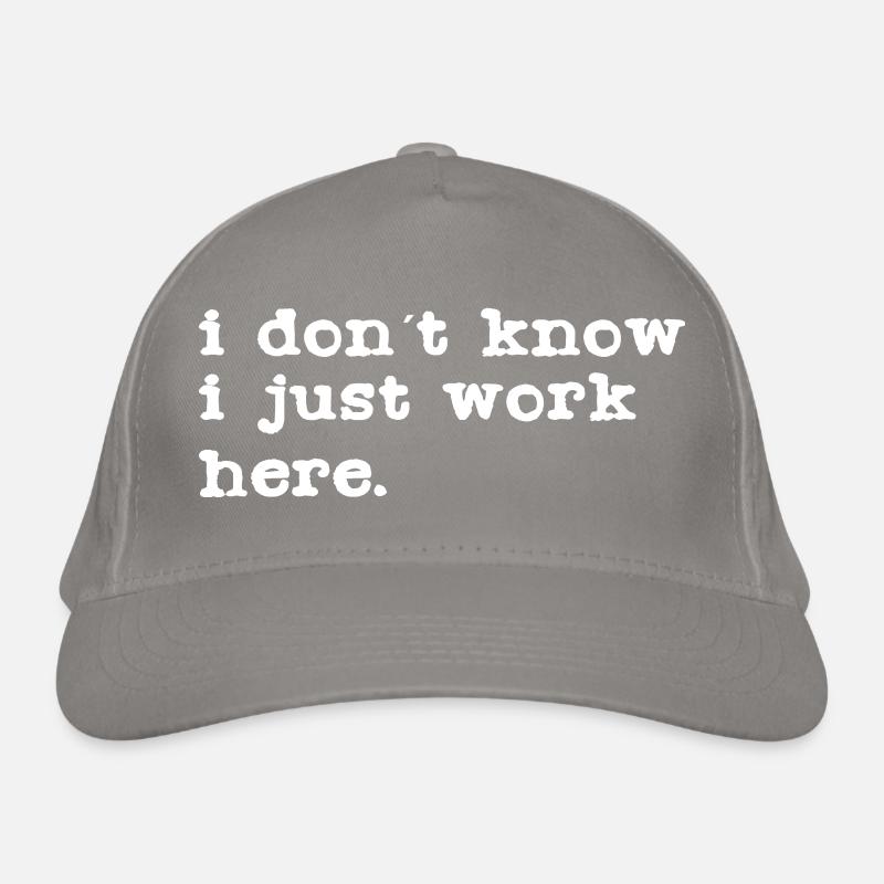I don't know, I work here Organic Baseball Cap