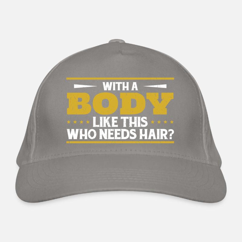 With A Body Like This Who Needs Hair Organic Baseball Cap