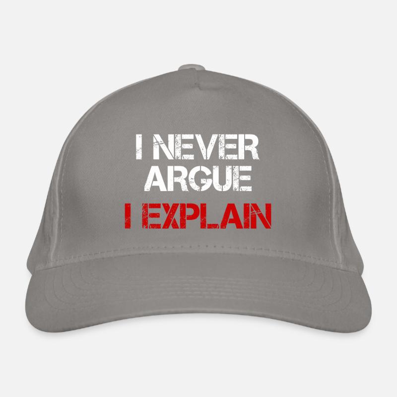I NEVER ARGUE I EXPLAIN Organic Baseball Cap