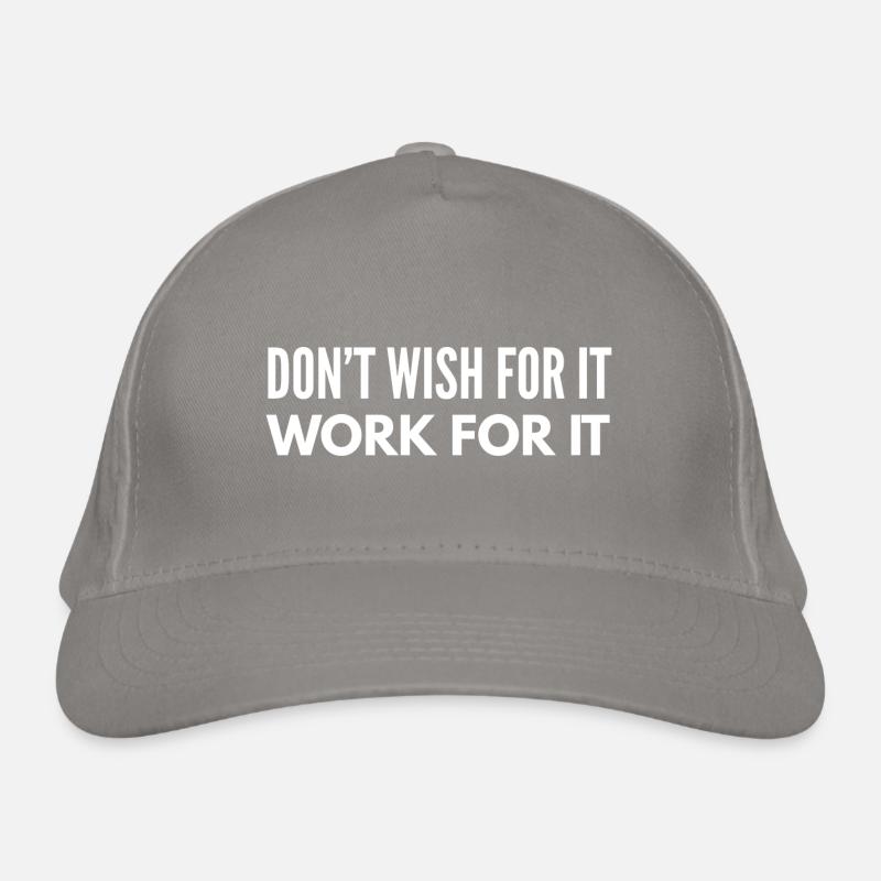 Don't Wish For It Work For It Organic Baseball Cap