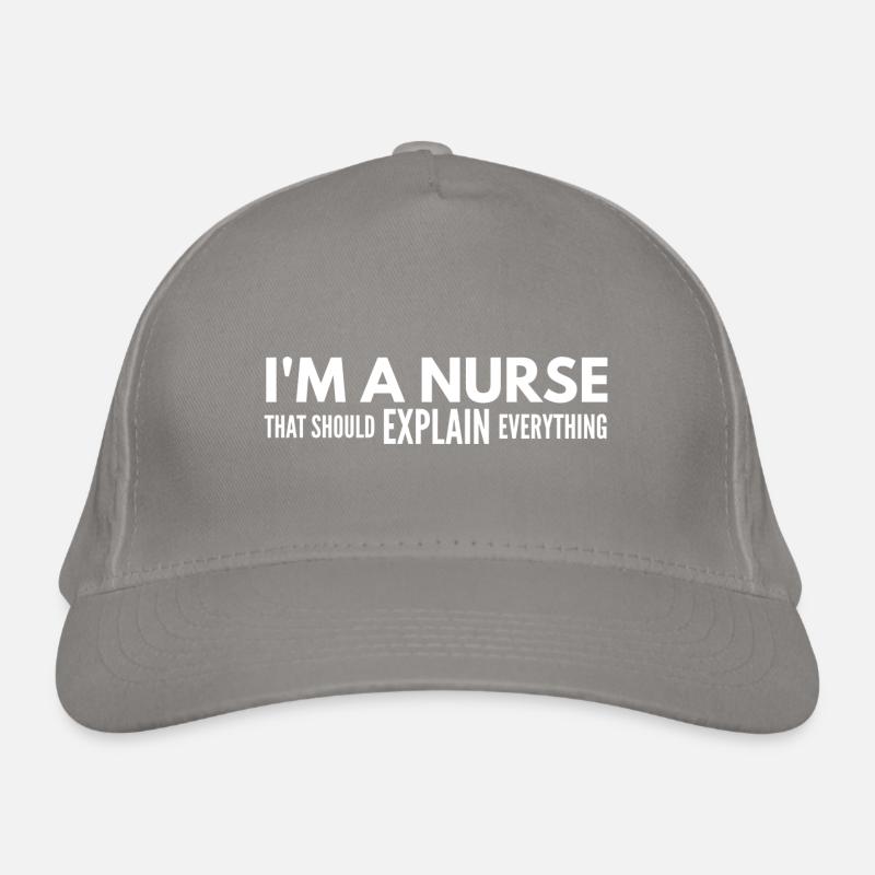 I'm A Nurse That Should Explain Everything Organic Baseball Cap