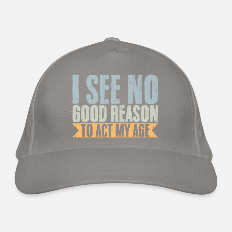 Vintage I See No Good Reason To Act My Age Organic Baseball Cap